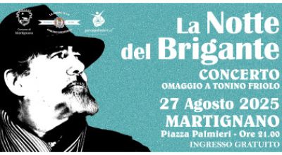 LA NOTTE DEL BRIGANTE  Mercoledì 27 AGOSTO 2025  Martignano – Piazza Palmi...